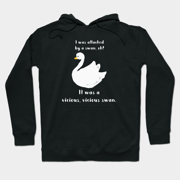 I was attacked by a swan, ok? It was a vicious, vicious swan! Hoodie by Stars Hollow Mercantile